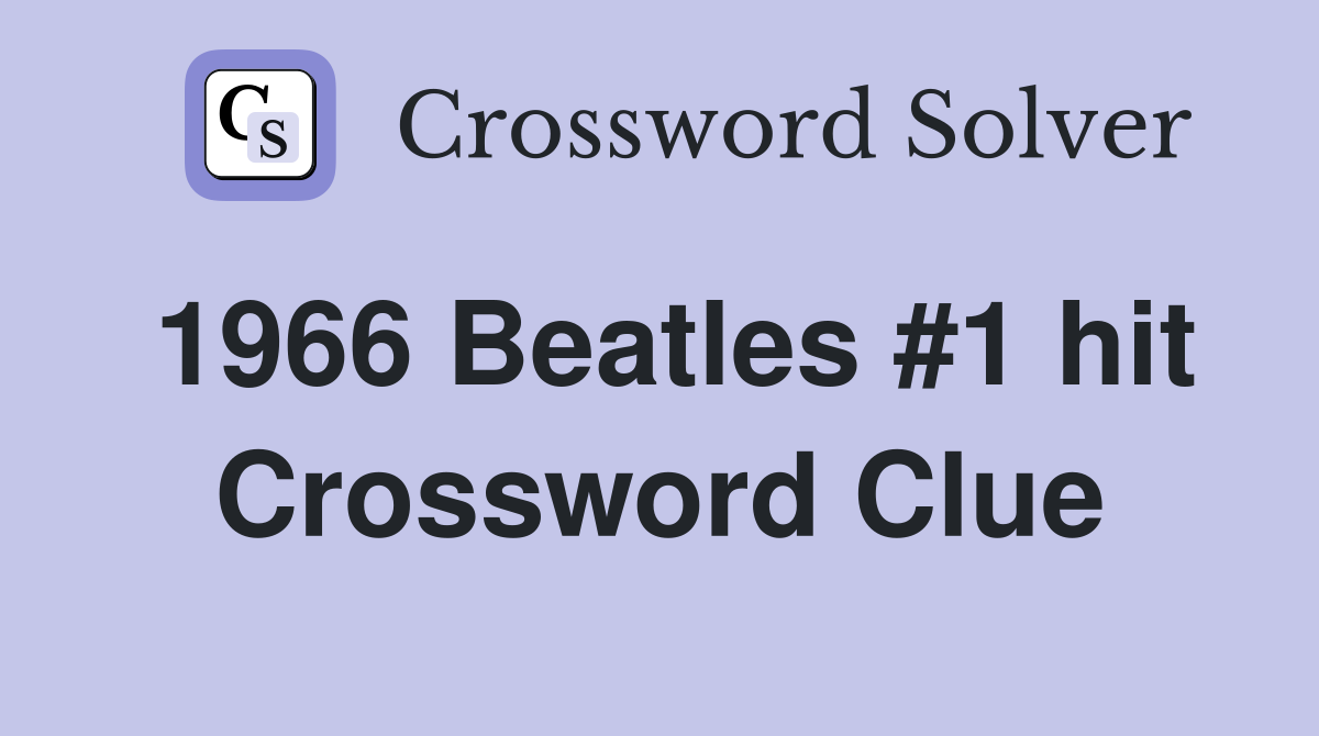 1966 Beatles #1 hit Crossword Clue