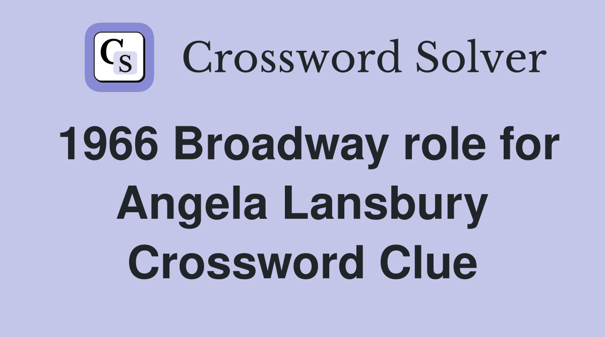 1966 Broadway role for Angela Lansbury Crossword Clue