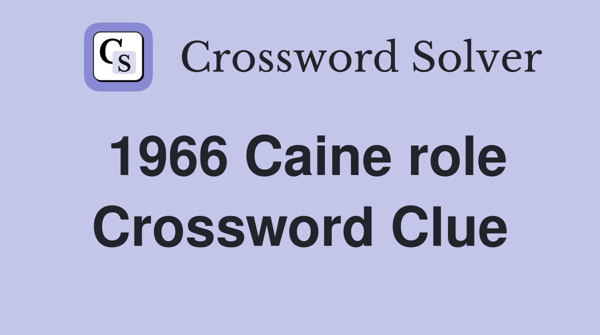 1966 Caine role Crossword Clue
