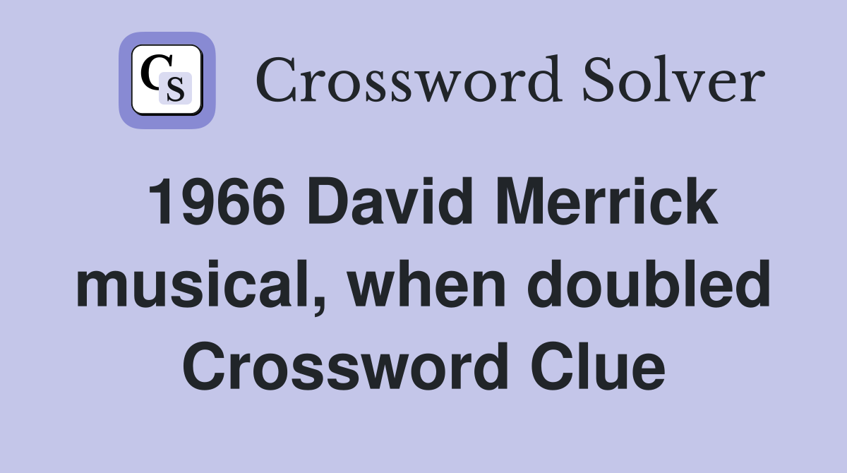 1966 David Merrick musical, when doubled Crossword Clue