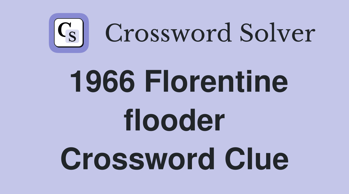 1966 Florentine flooder Crossword Clue