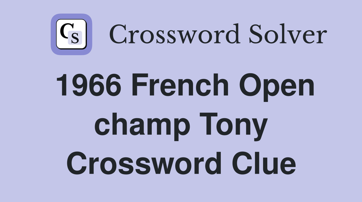 1966 French Open champ Tony Crossword Clue