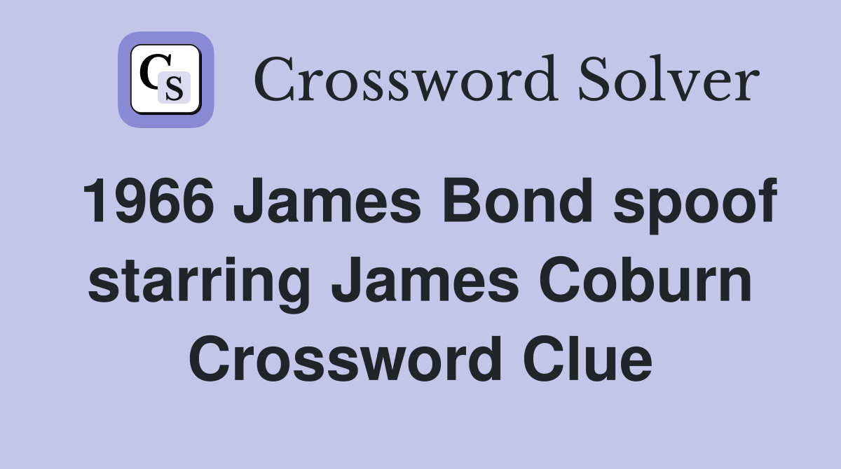 1966 James Bond spoof starring James Coburn Crossword Clue