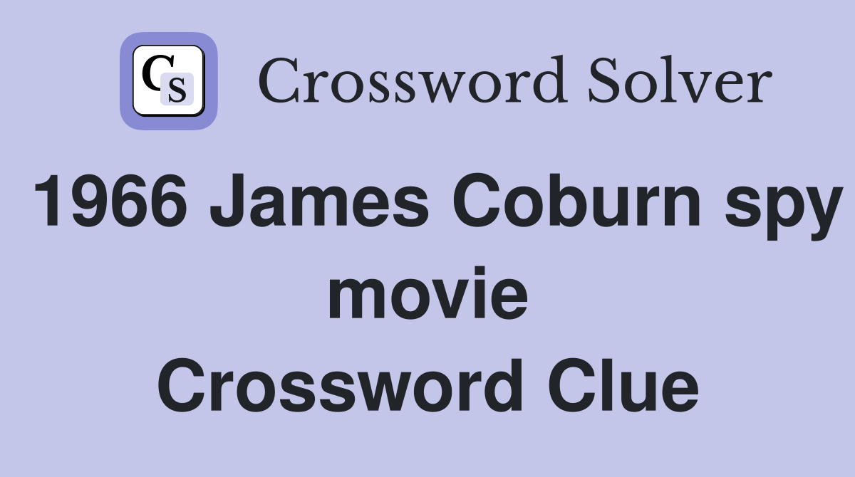 1966 James Coburn spy movie Crossword Clue
