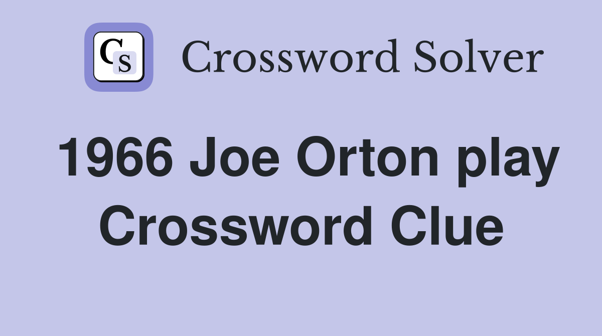 1966 Joe Orton play Crossword Clue