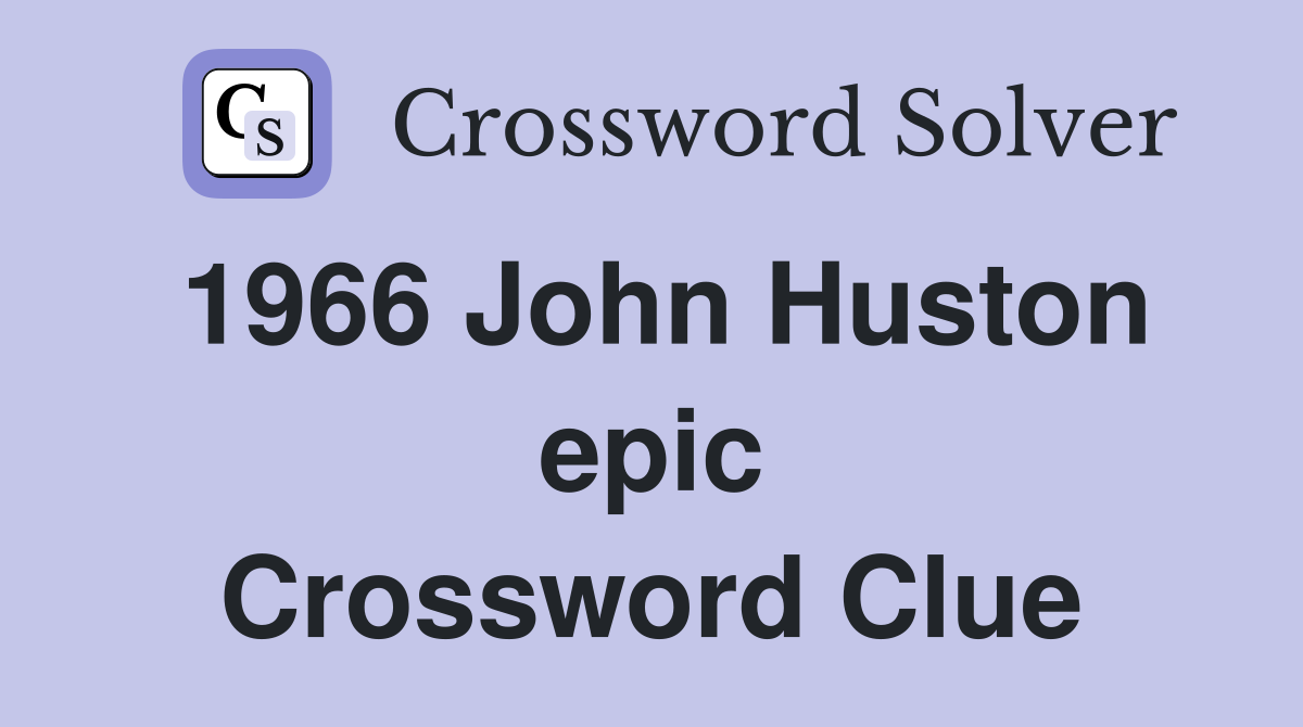 1966 John Huston epic Crossword Clue