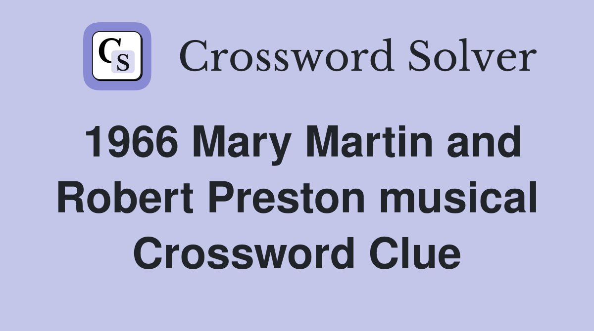 1966 Mary Martin and Robert Preston musical Crossword Clue