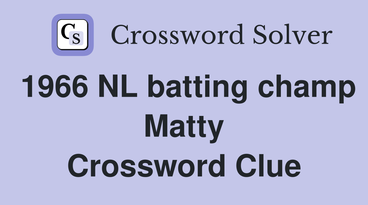 1966 NL batting champ Matty Crossword Clue