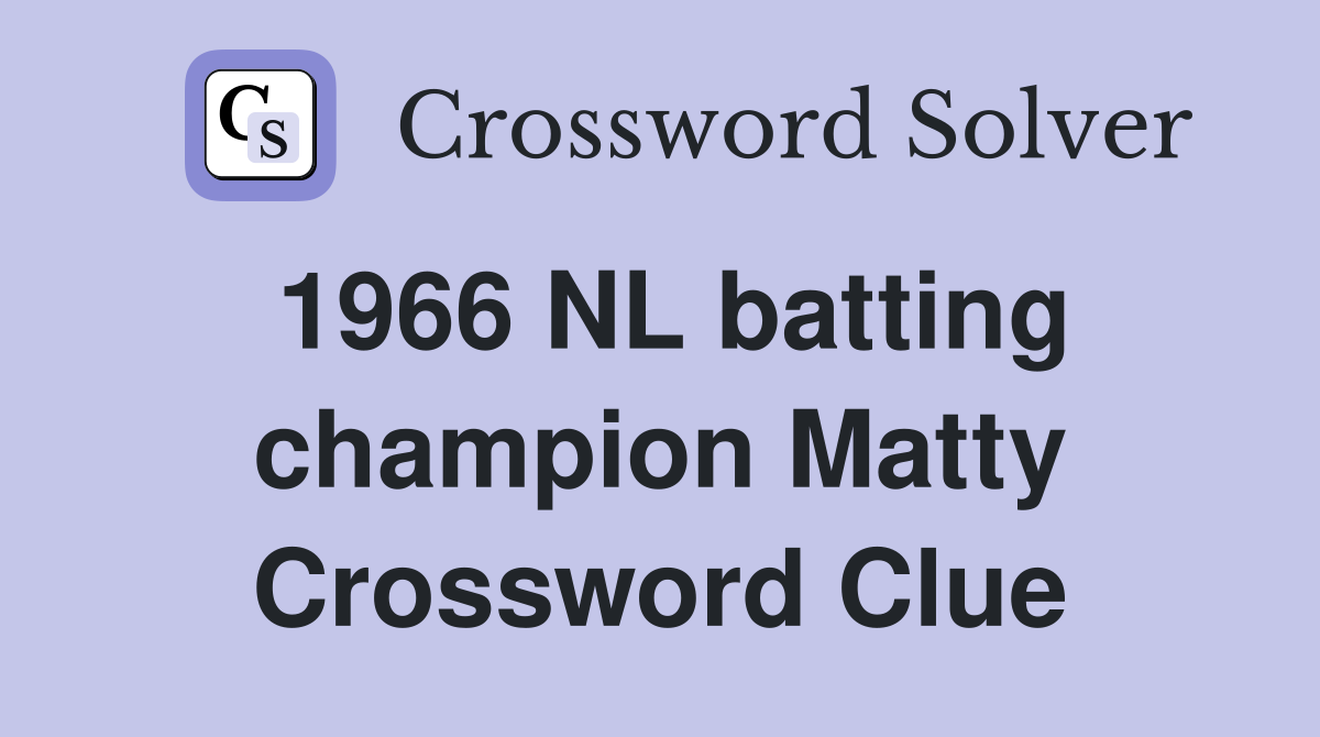1966 NL batting champion Matty Crossword Clue