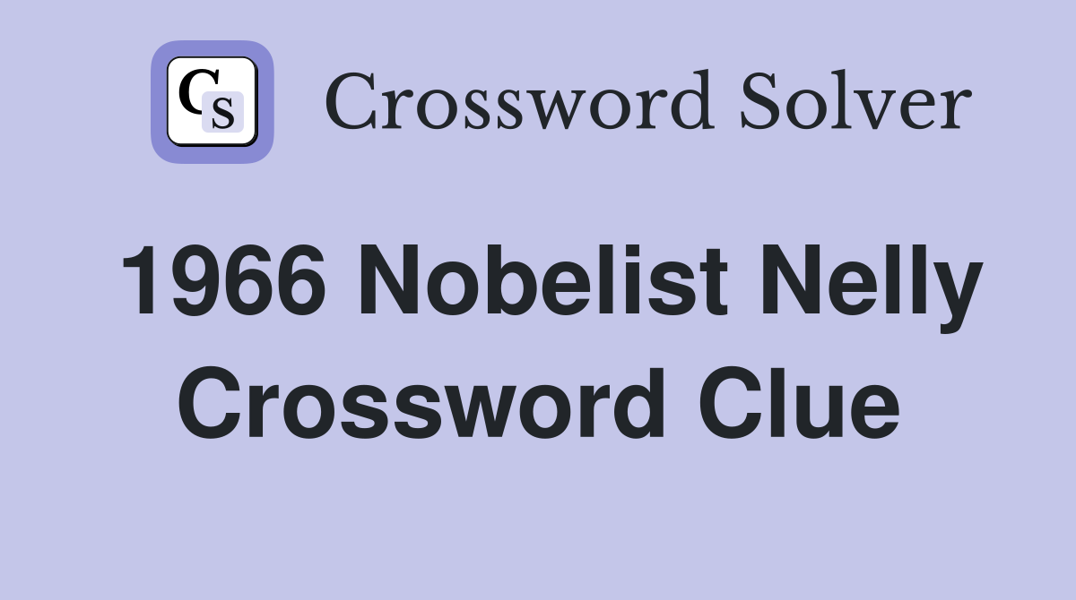 1966 Nobelist Nelly Crossword Clue