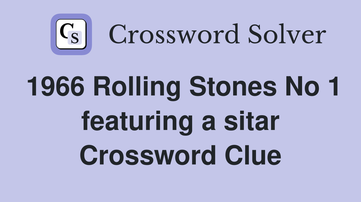 1966 Rolling Stones No 1 featuring a sitar Crossword Clue