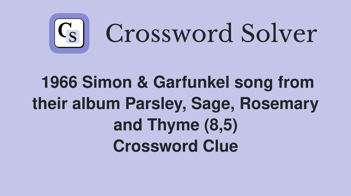 1966 Simon & Garfunkel song from their album Parsley, Sage, Rosemary and Thyme (8,5) Crossword Clue