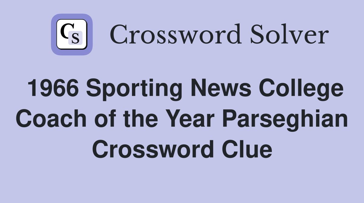 1966 Sporting News College Coach of the Year Parseghian Crossword Clue