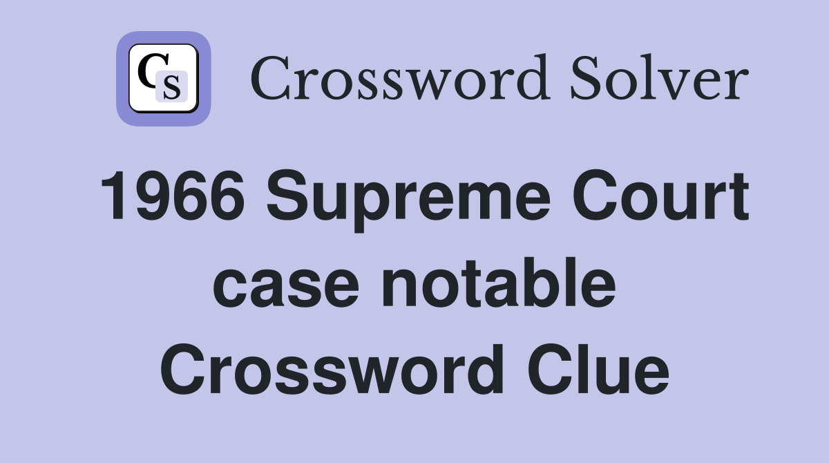1966 Supreme Court case notable Crossword Clue