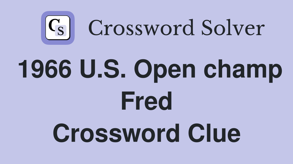 1966 U.S. Open champ Fred Crossword Clue
