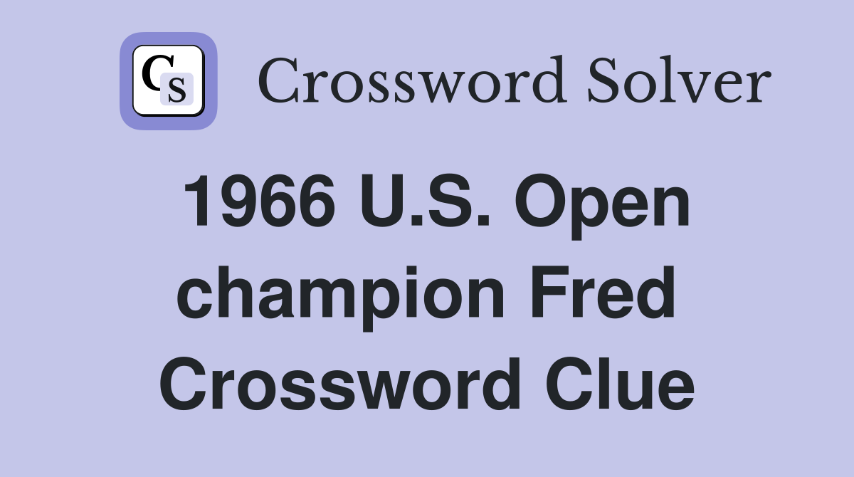 1966 U.S. Open champion Fred Crossword Clue