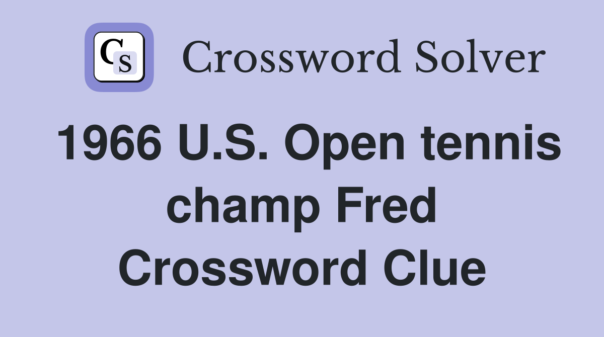 1966 U.S. Open tennis champ Fred Crossword Clue