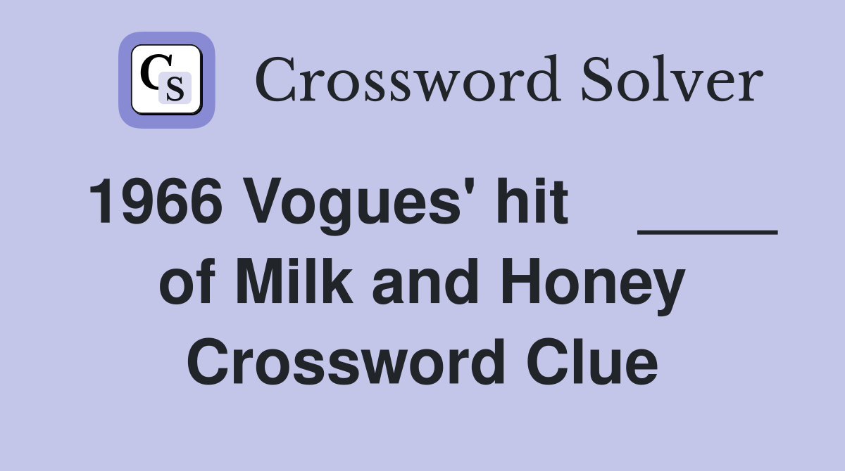1966 Vogues' hit    ____ of Milk and Honey Crossword Clue