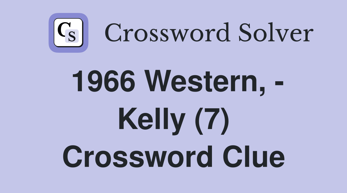 1966 Western, - Kelly (7) Crossword Clue