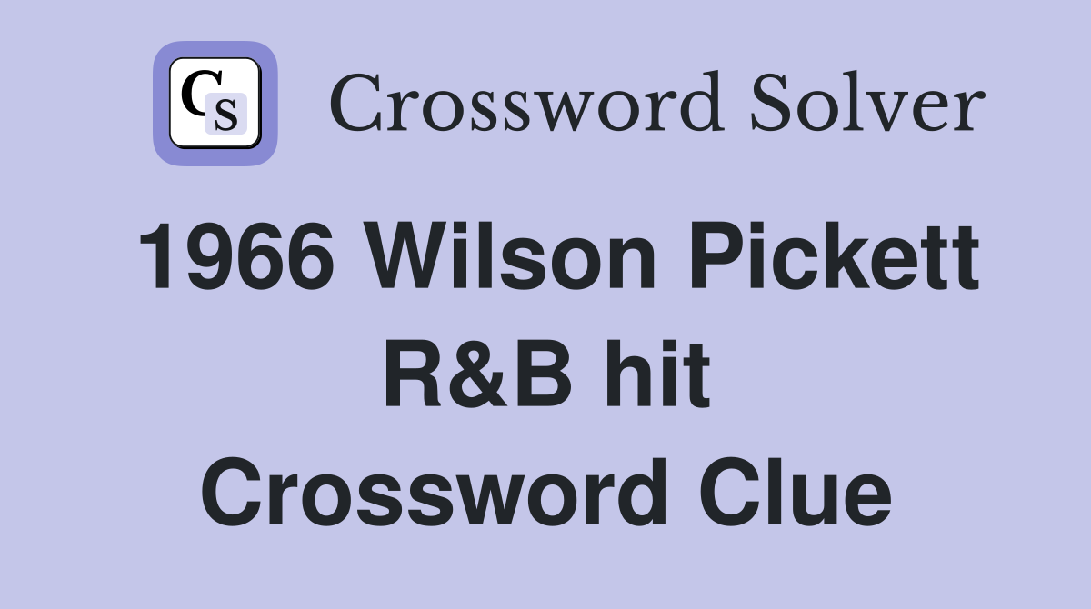 1966 Wilson Pickett R&B hit Crossword Clue