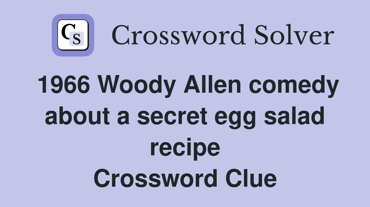 1966 Woody Allen comedy about a secret egg salad recipe Crossword Clue