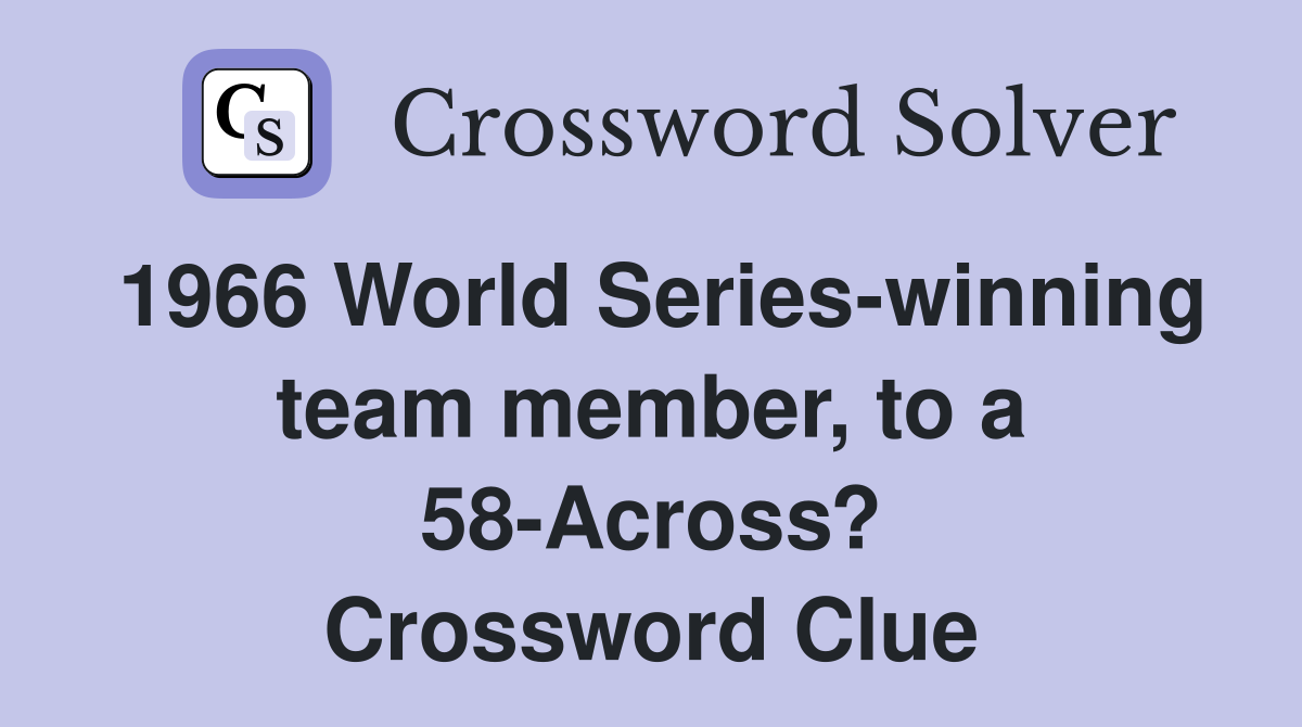 1966 World Series-winning team member, to a 58-Across? Crossword Clue