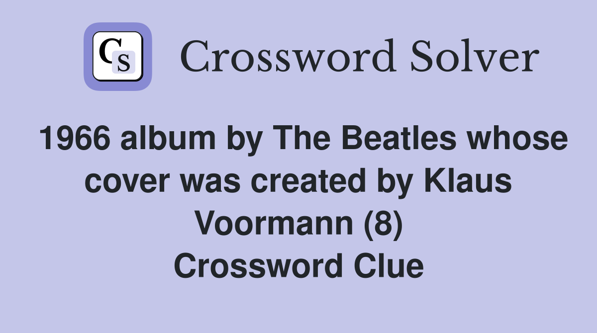 1966 album by The Beatles whose cover was created by Klaus Voormann (8) Crossword Clue