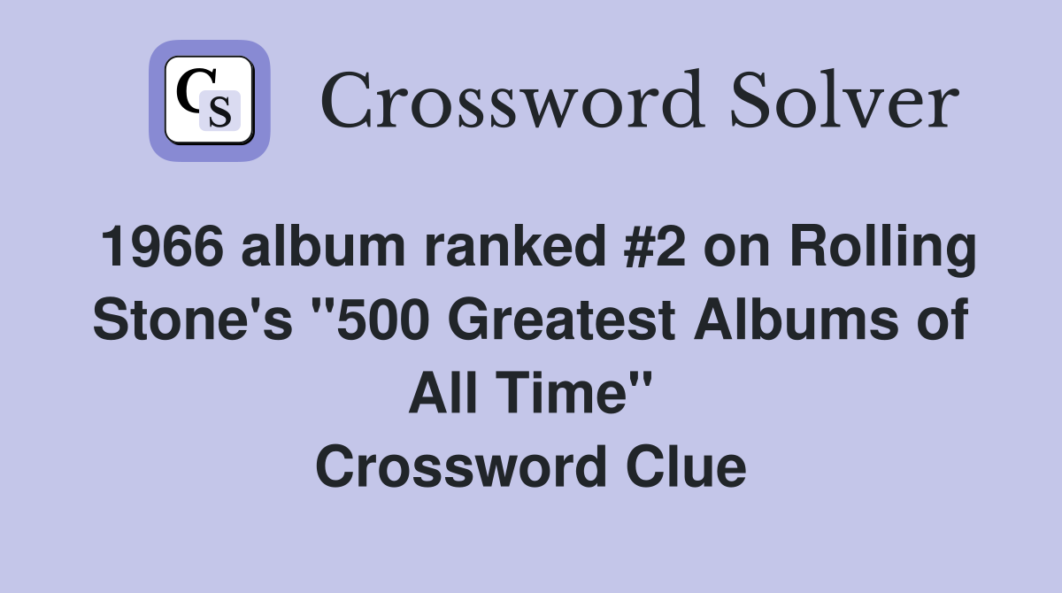 1966 album ranked #2 on Rolling Stone's "500 Greatest Albums of All Time" Crossword Clue