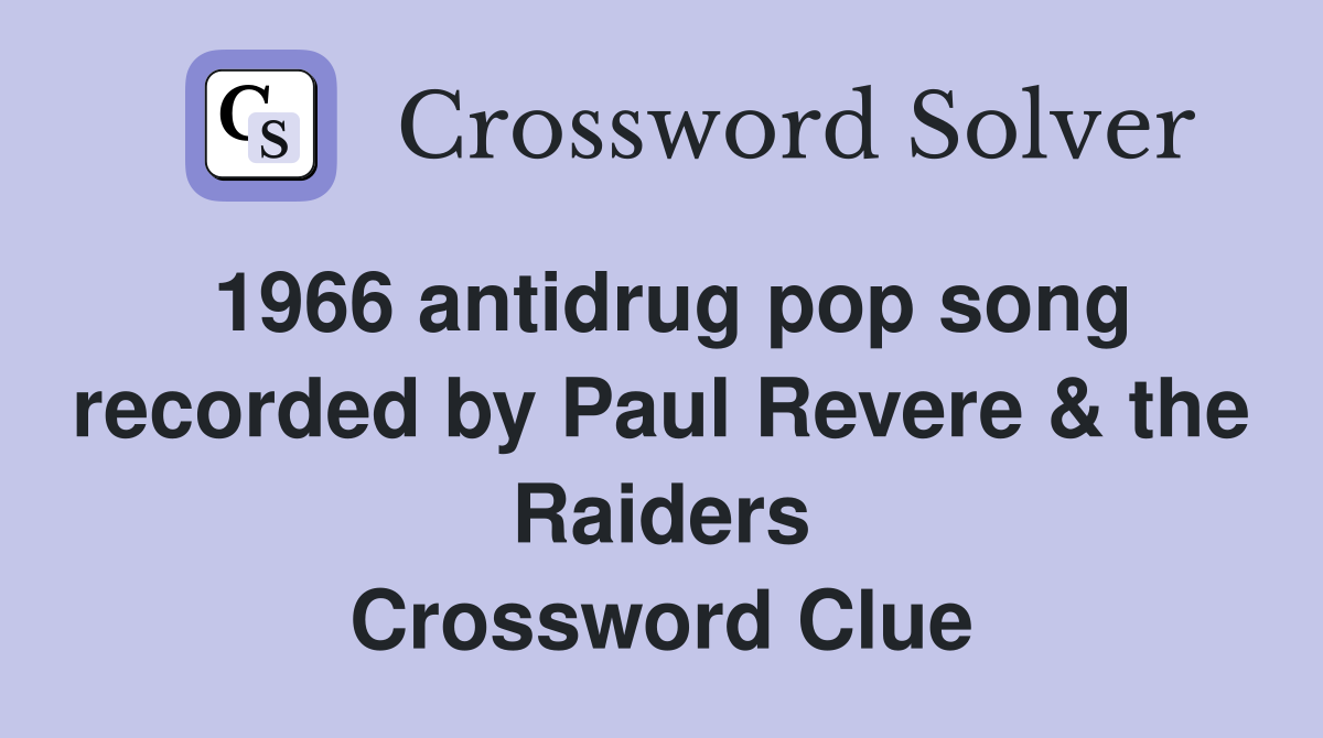 1966 antidrug pop song recorded by Paul Revere & the Raiders Crossword Clue