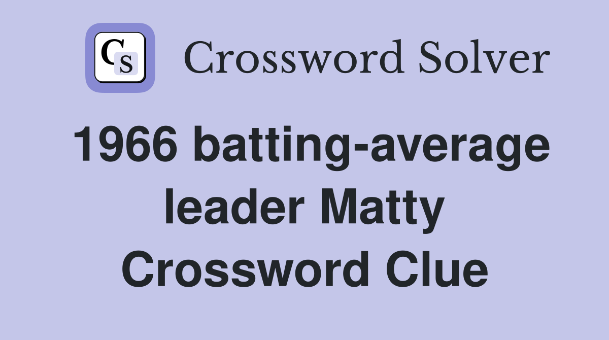 1966 batting-average leader Matty Crossword Clue