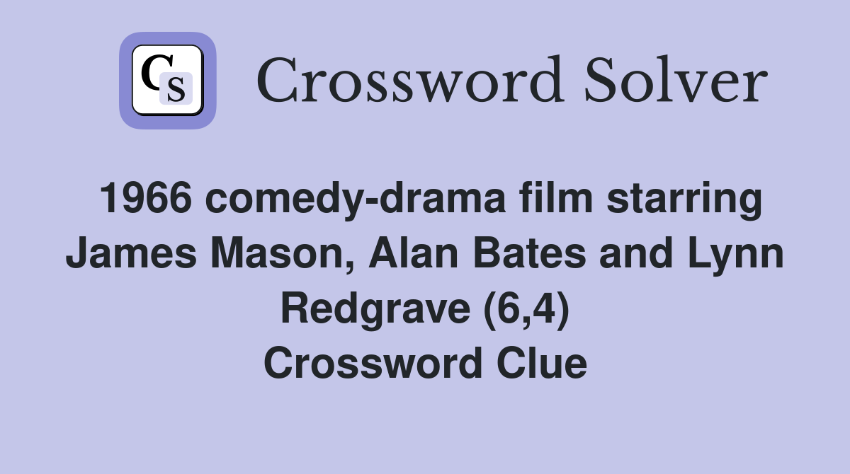 1966 comedy-drama film starring James Mason, Alan Bates and Lynn Redgrave (6,4) Crossword Clue