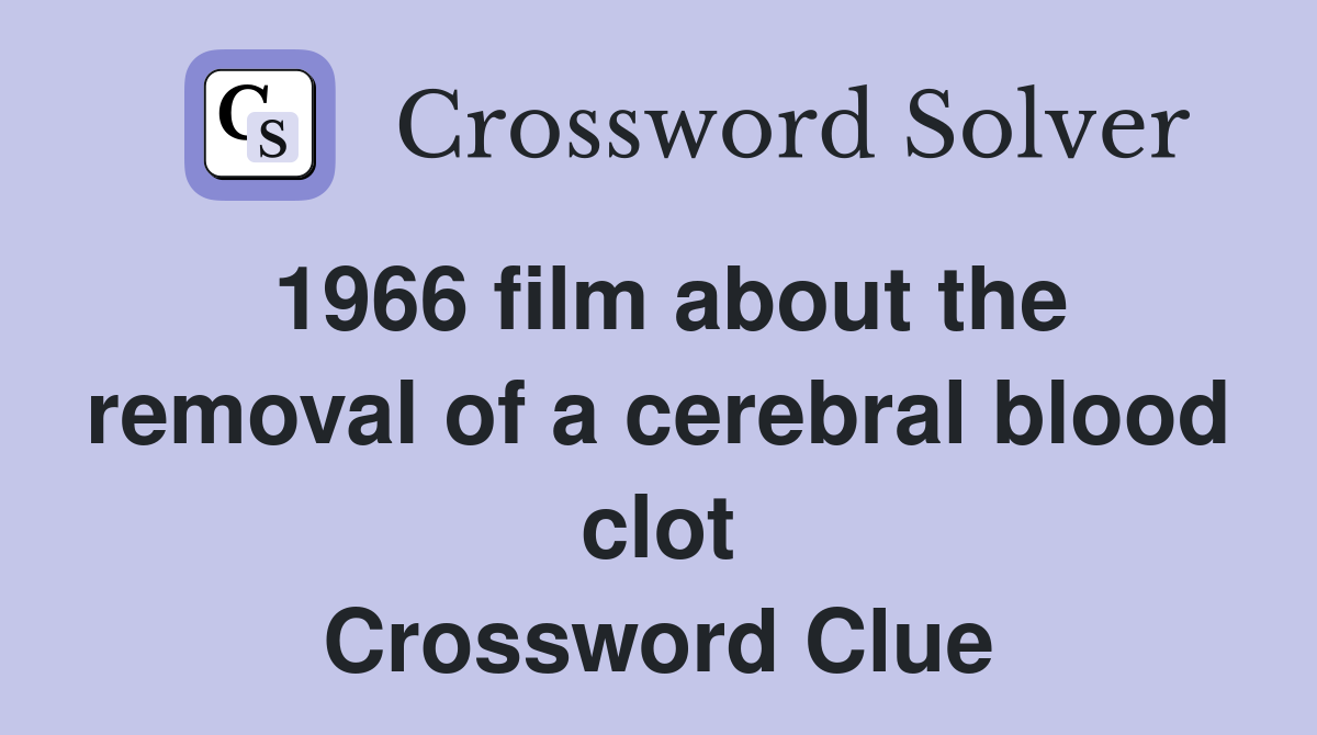 1966 film about the removal of a cerebral blood clot Crossword Clue