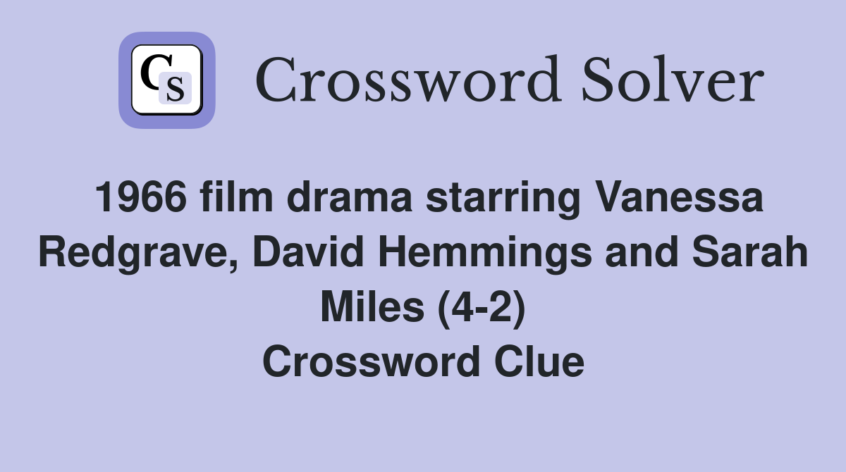 1966 film drama starring Vanessa Redgrave, David Hemmings and Sarah Miles (4-2) Crossword Clue