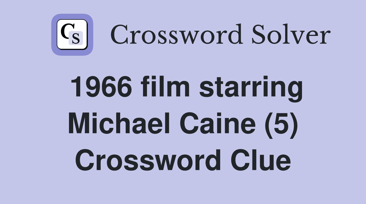 1966 film starring Michael Caine (5) Crossword Clue
