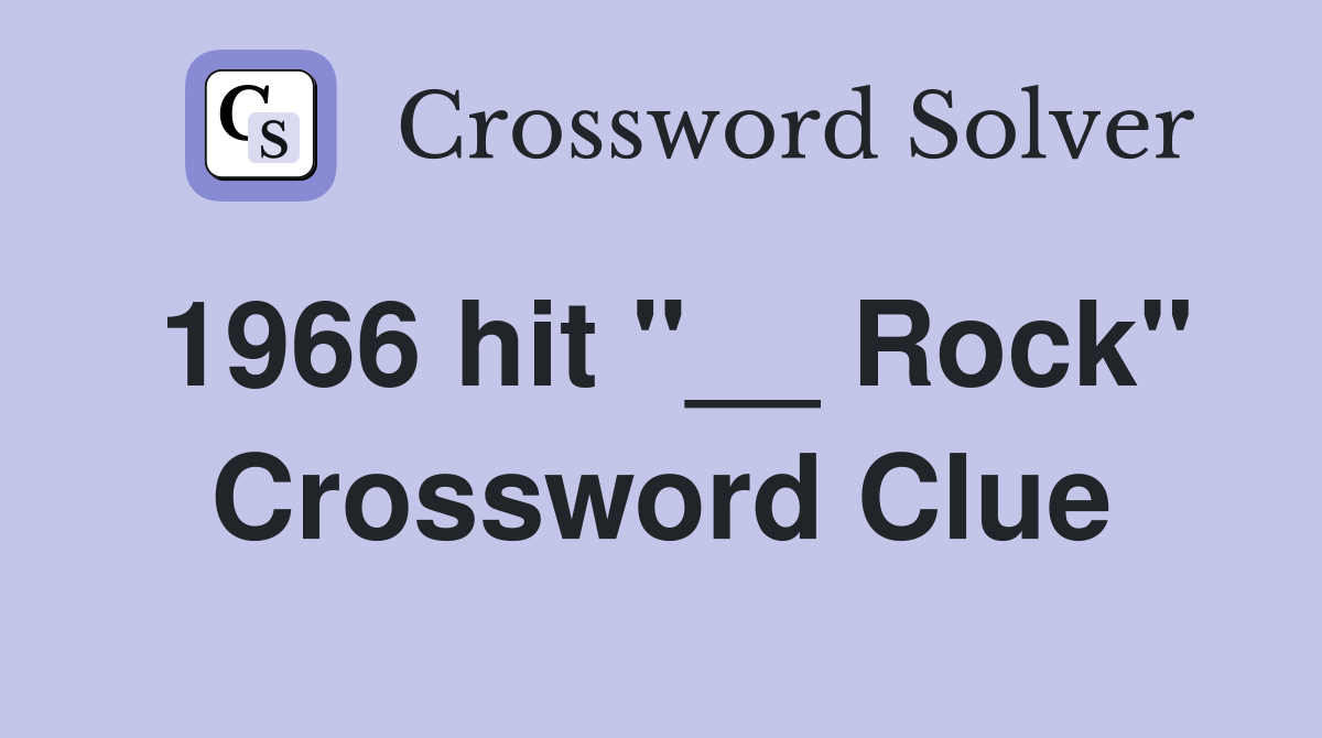 1966 hit "__ Rock" Crossword Clue