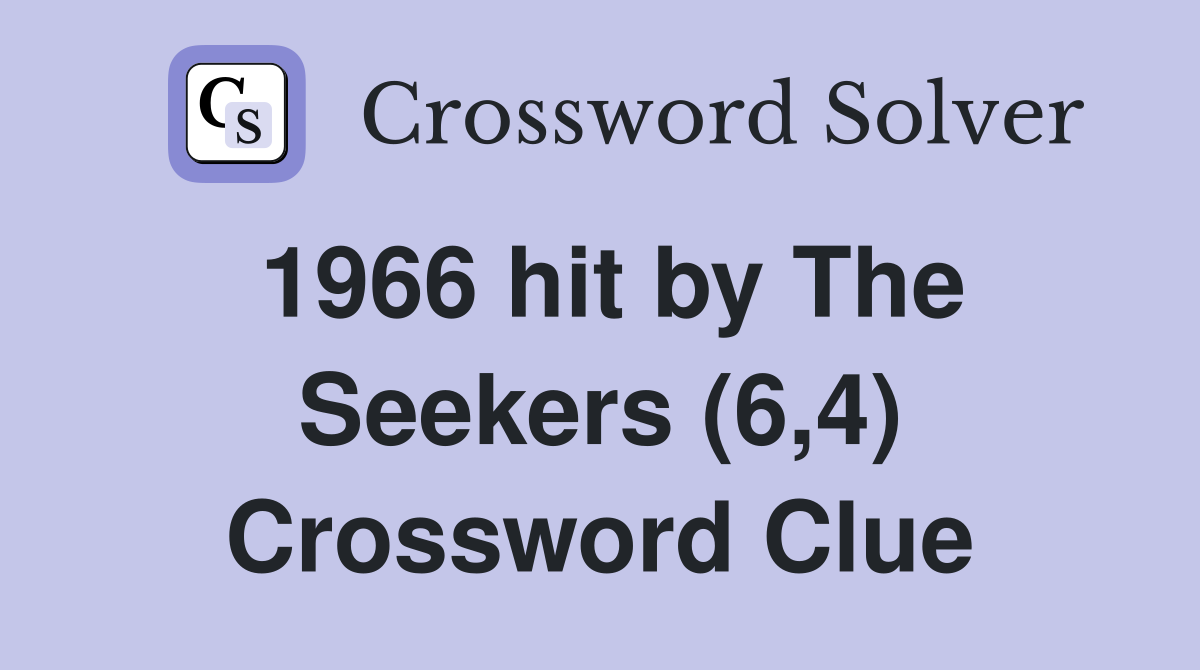 1966 hit by The Seekers (6,4) Crossword Clue