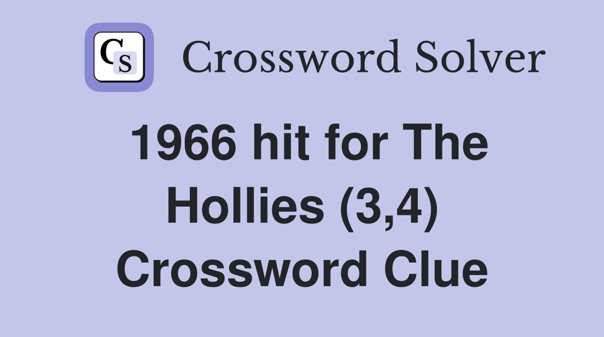 1966 hit for The Hollies (3,4) Crossword Clue
