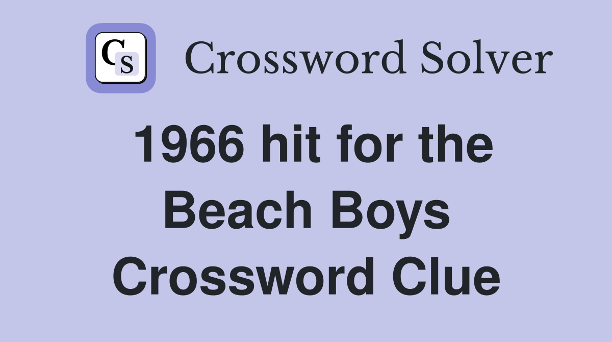 1966 hit for the Beach Boys Crossword Clue