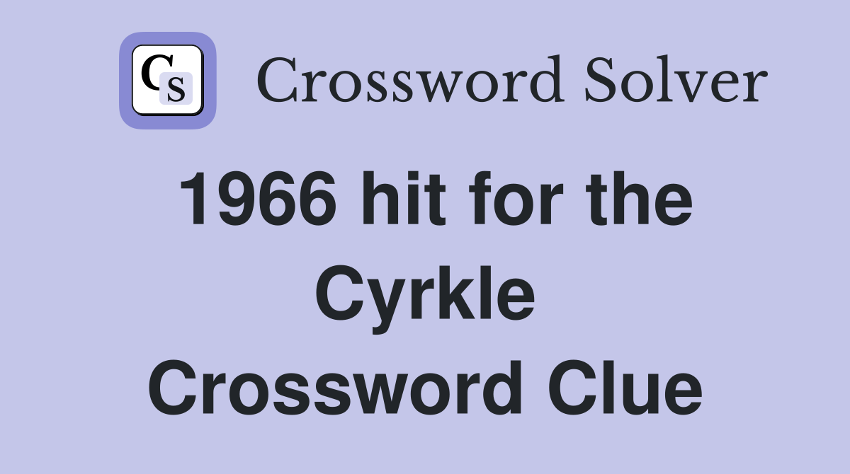 1966 hit for the Cyrkle Crossword Clue