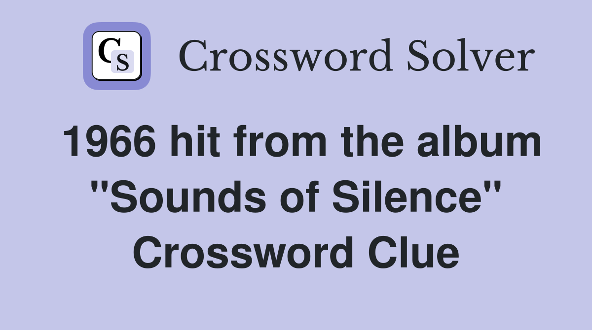1966 hit from the album "Sounds of Silence" Crossword Clue
