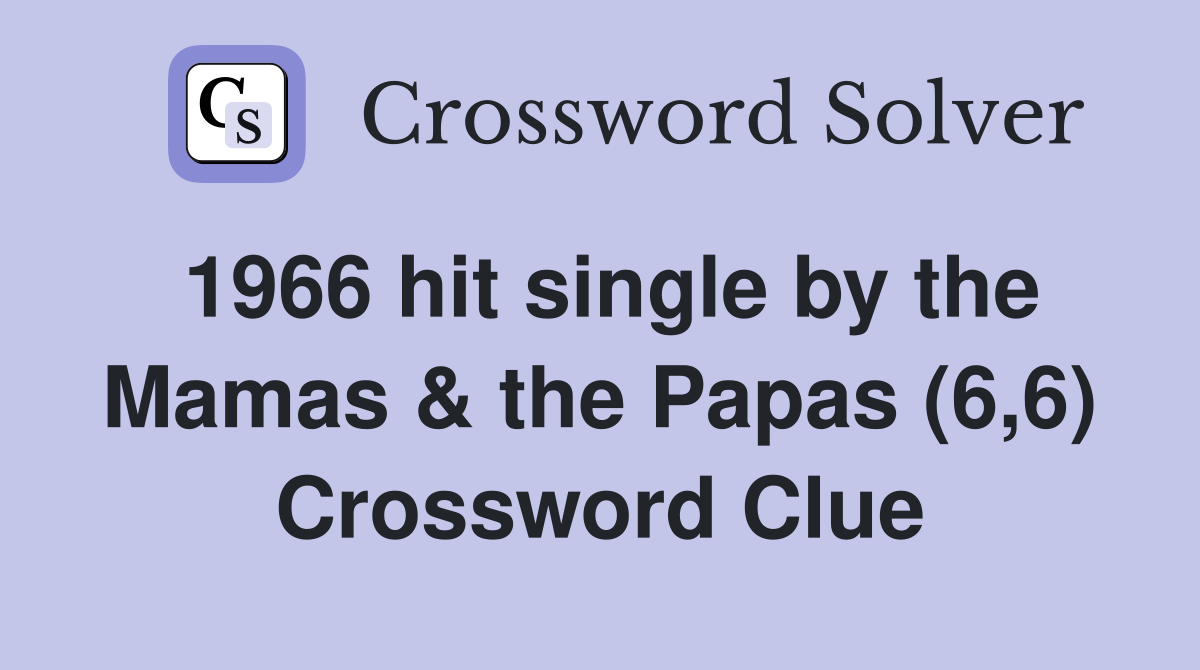1966 hit single by the Mamas & the Papas (6,6) Crossword Clue
