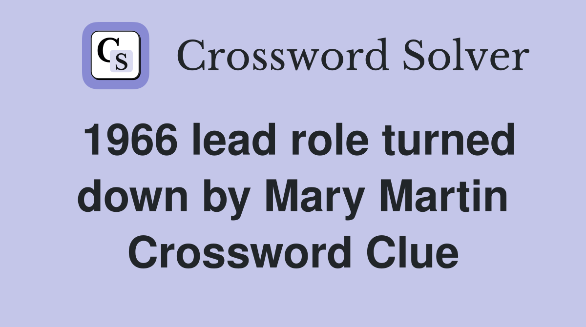 1966 lead role turned down by Mary Martin Crossword Clue