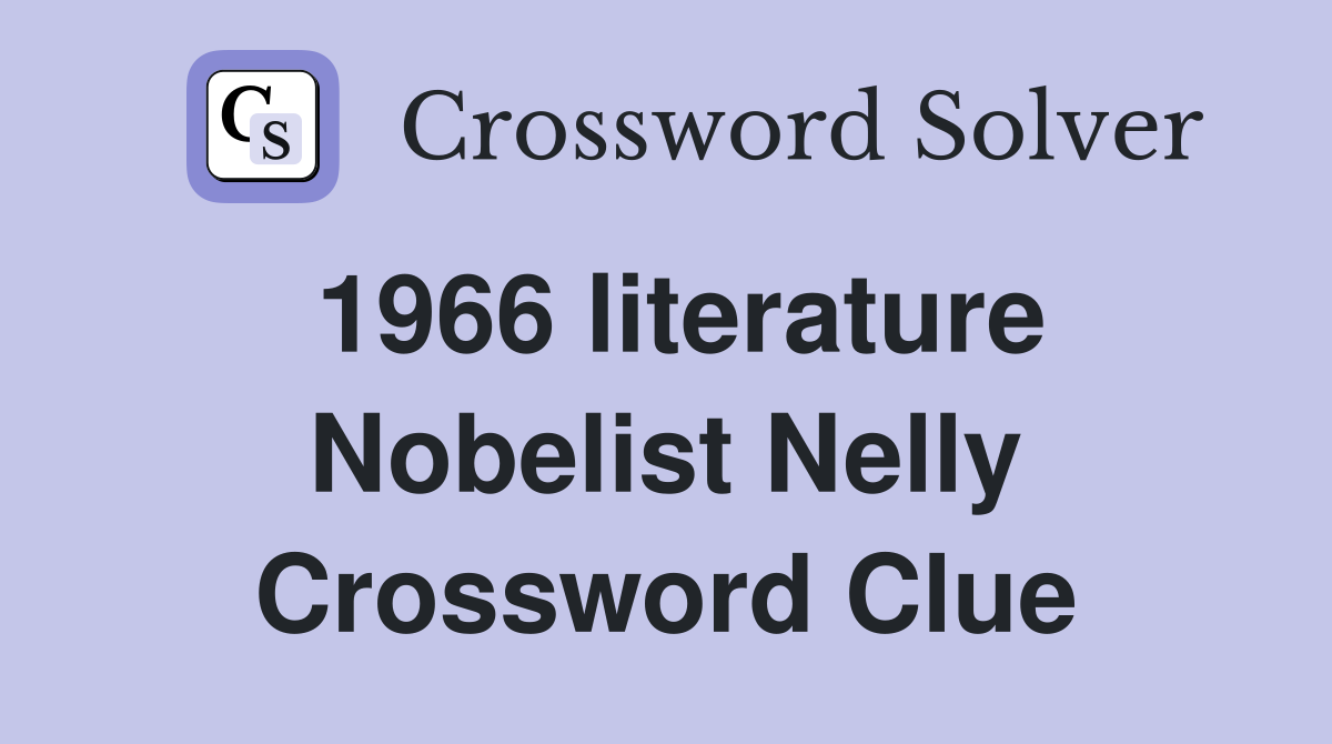 1966 literature Nobelist Nelly Crossword Clue