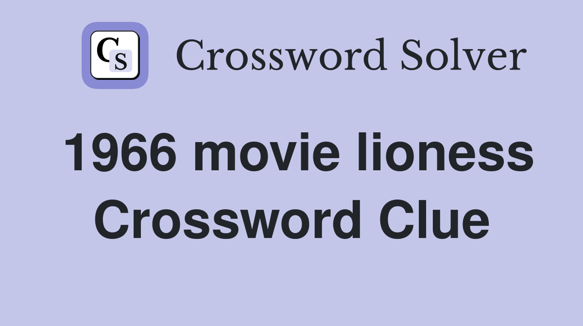1966 movie lioness Crossword Clue