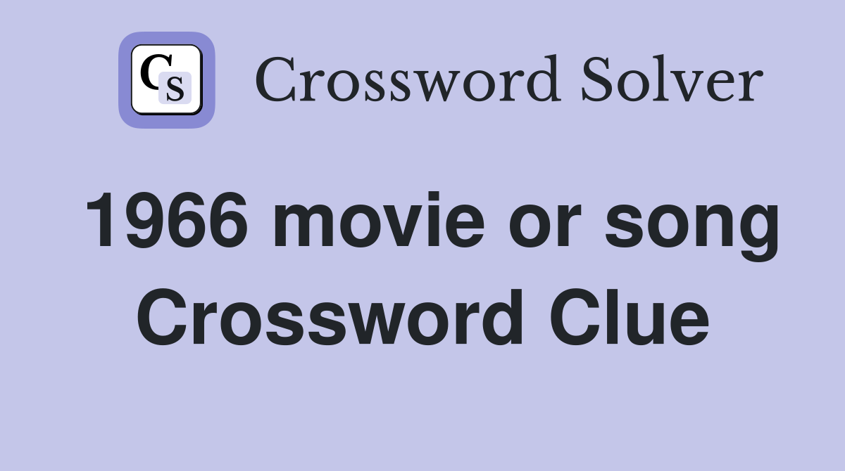 1966 movie or song Crossword Clue