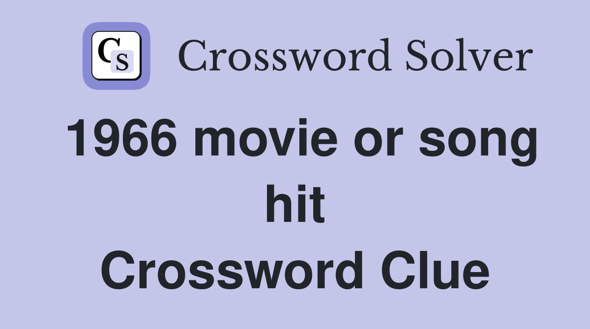 1966 movie or song hit Crossword Clue