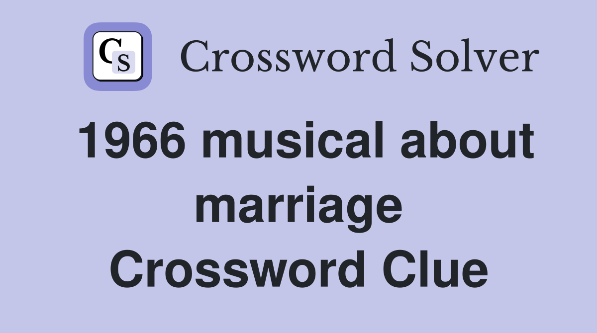 1966 musical about marriage Crossword Clue