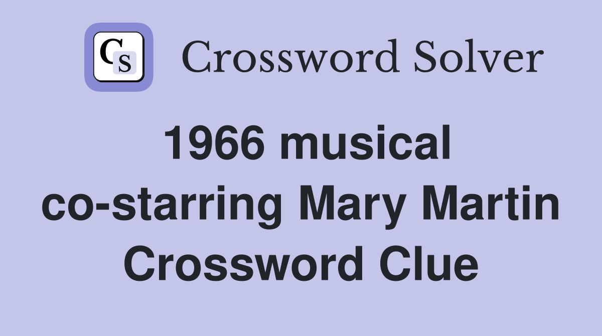 1966 musical co-starring Mary Martin Crossword Clue