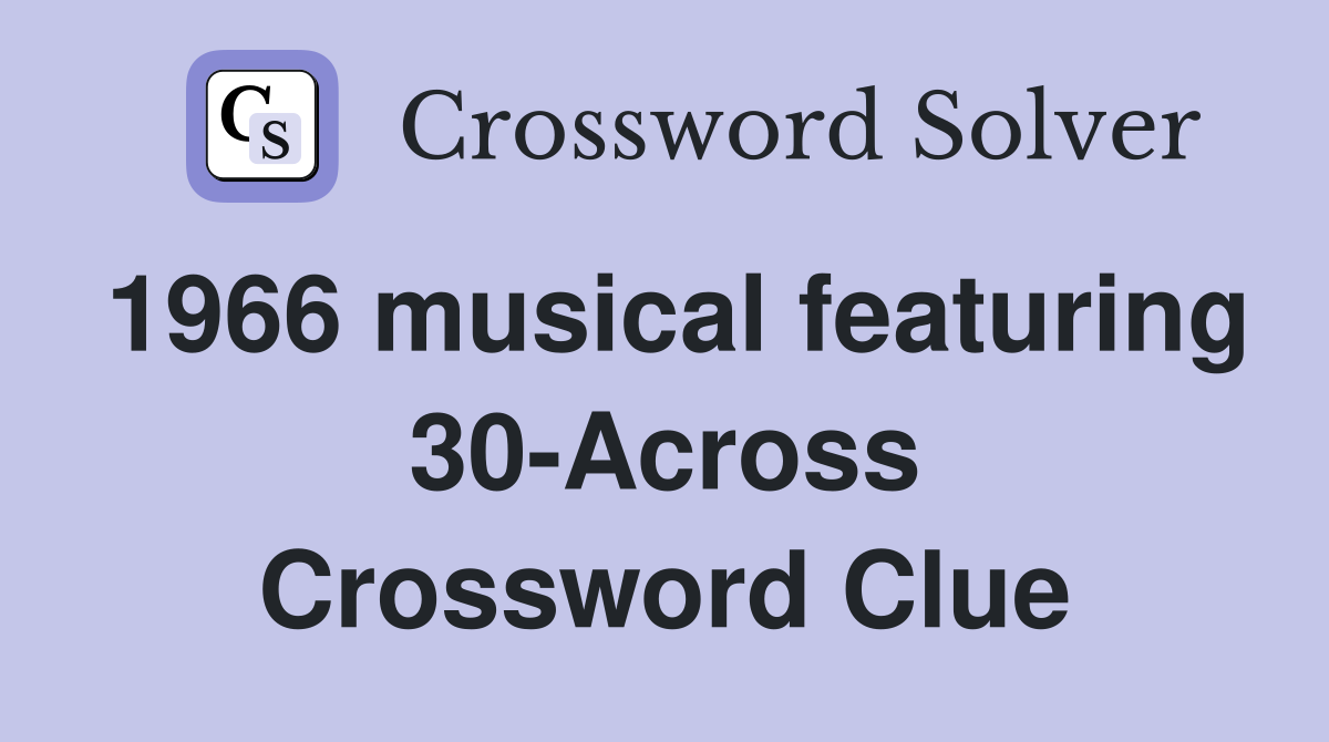 1966 musical featuring 30-Across Crossword Clue