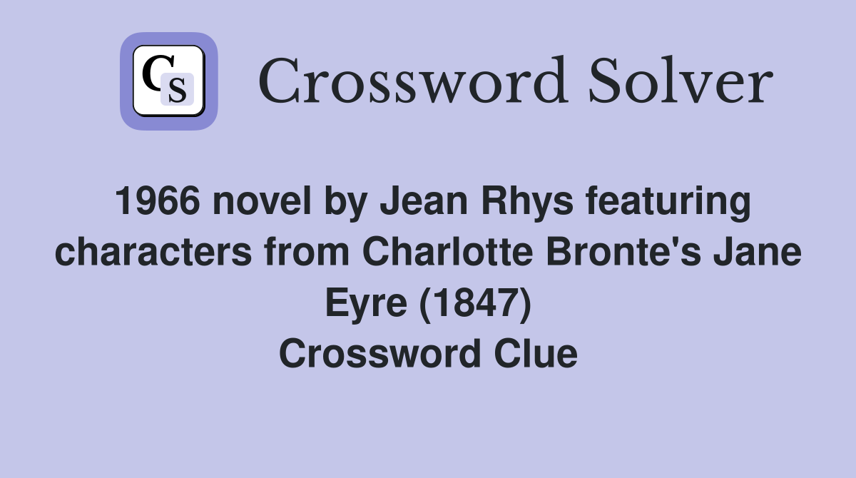 1966 novel by Jean Rhys featuring characters from Charlotte Bronte's Jane Eyre (1847) Crossword Clue